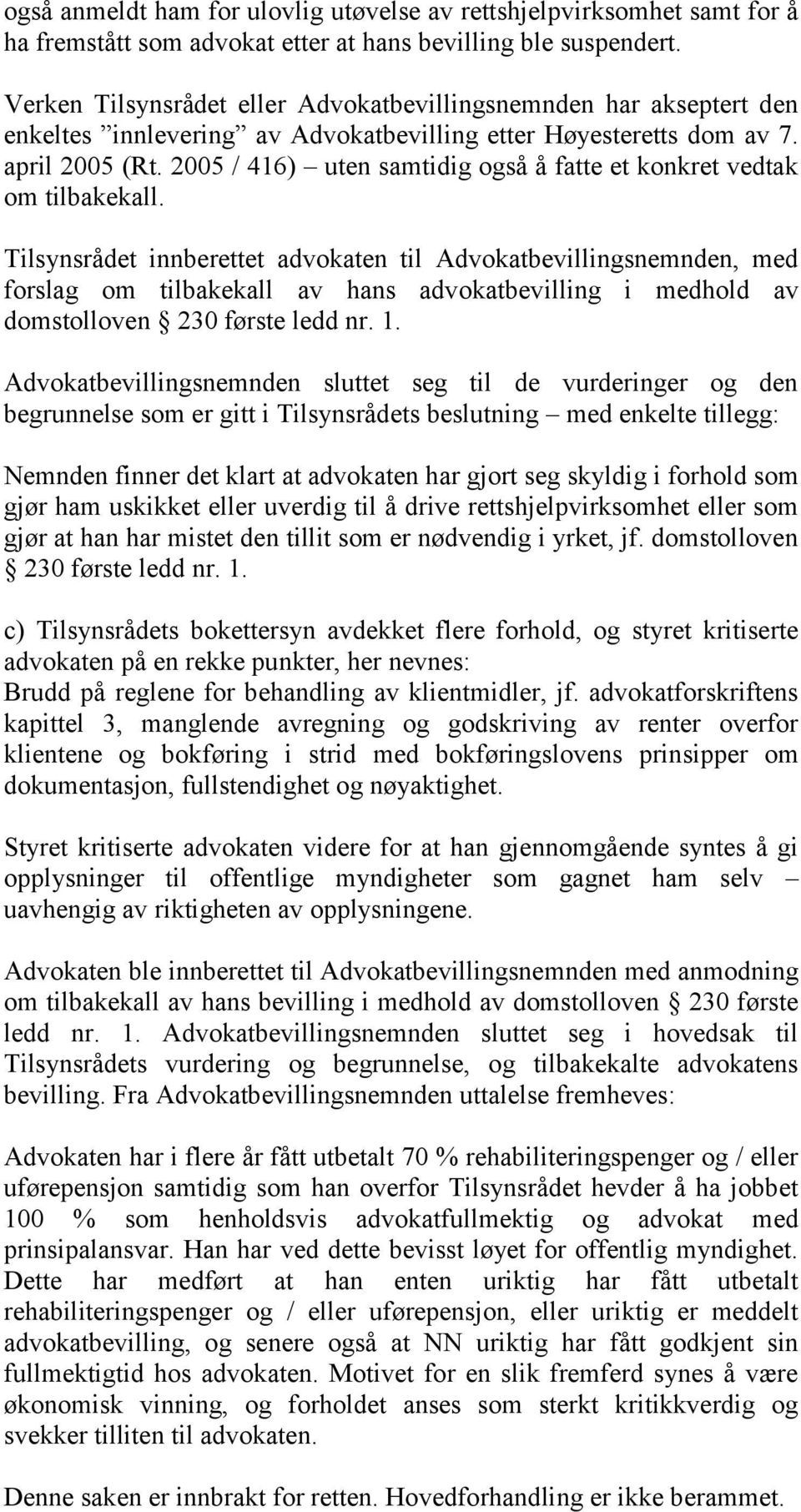 2005 / 416) uten samtidig også å fatte et konkret vedtak om tilbakekall.