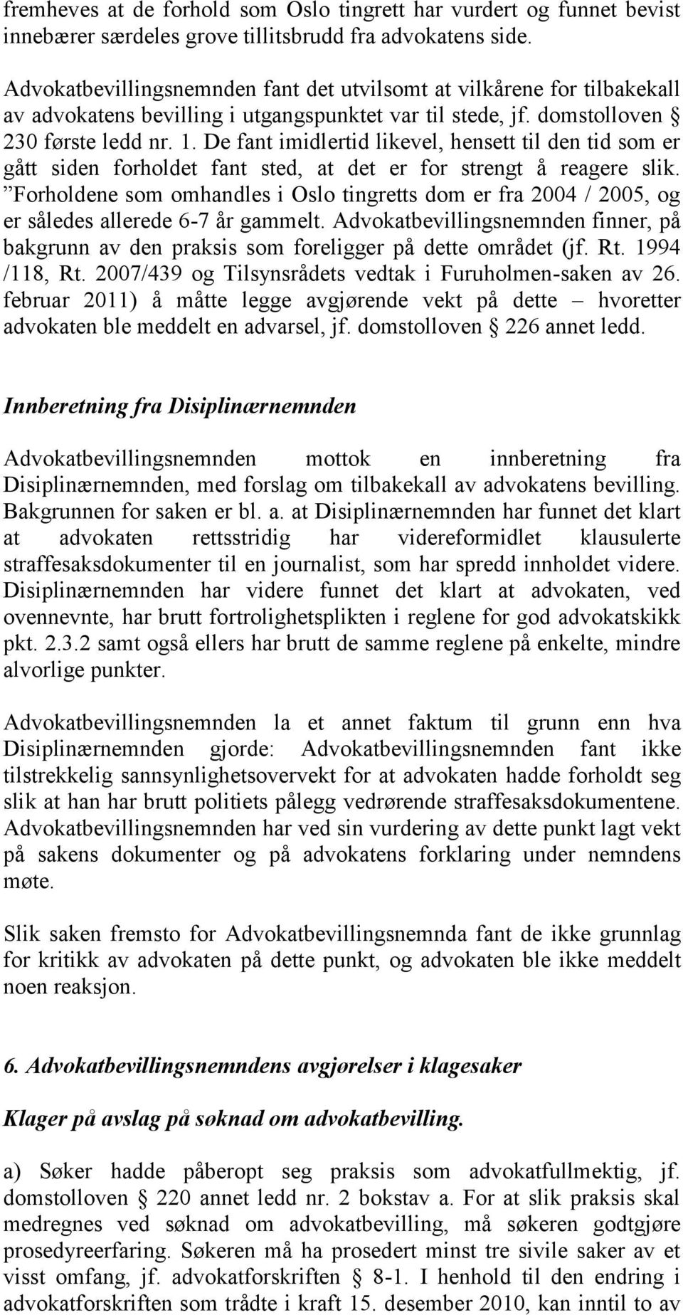 De fant imidlertid likevel, hensett til den tid som er gått siden forholdet fant sted, at det er for strengt å reagere slik.