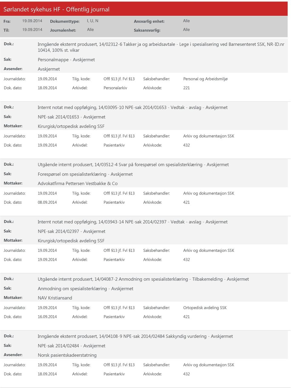 dato: Arkivdel: Pasientarkiv Arkivkode: 432 Utgående internt produsert, 14/03512-4 Svar på forespørsel om spesialisterklæring - Forespørsel om spesialisterklæring - Advokatfirma Pettersen Vestbakke &