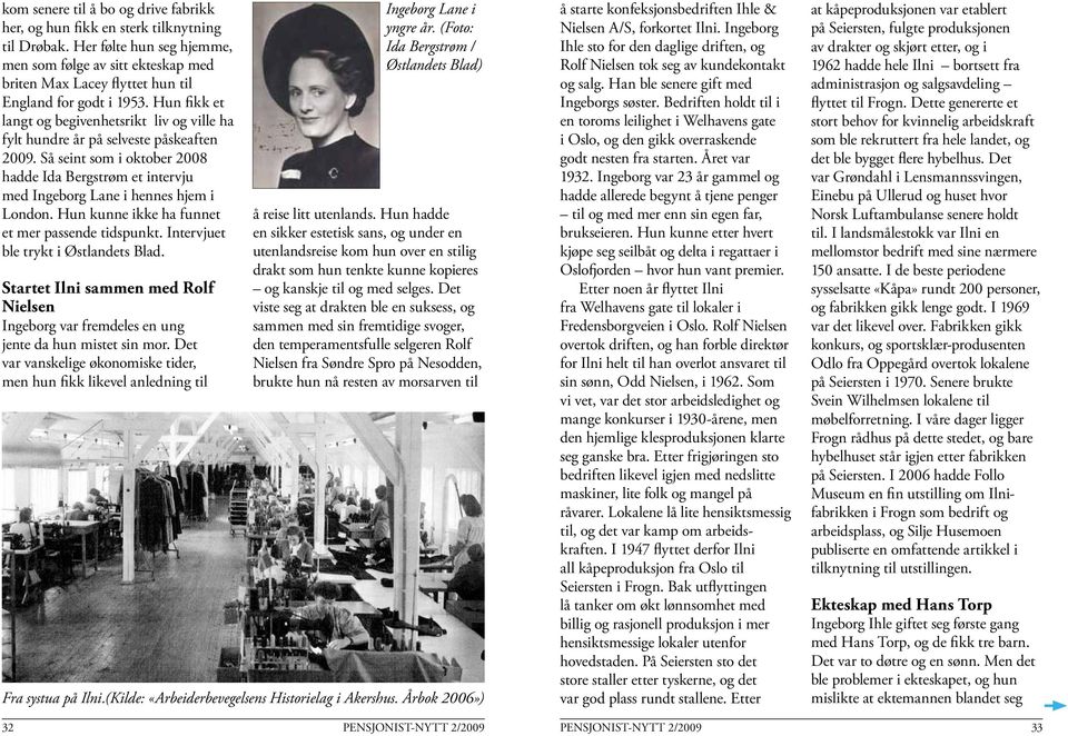 Hun fikk et langt og begivenhetsrikt liv og ville ha fylt hundre år på selveste påskeaften 2009. Så seint som i oktober 2008 hadde Ida Bergstrøm et intervju med Ingeborg Lane i hennes hjem i London.