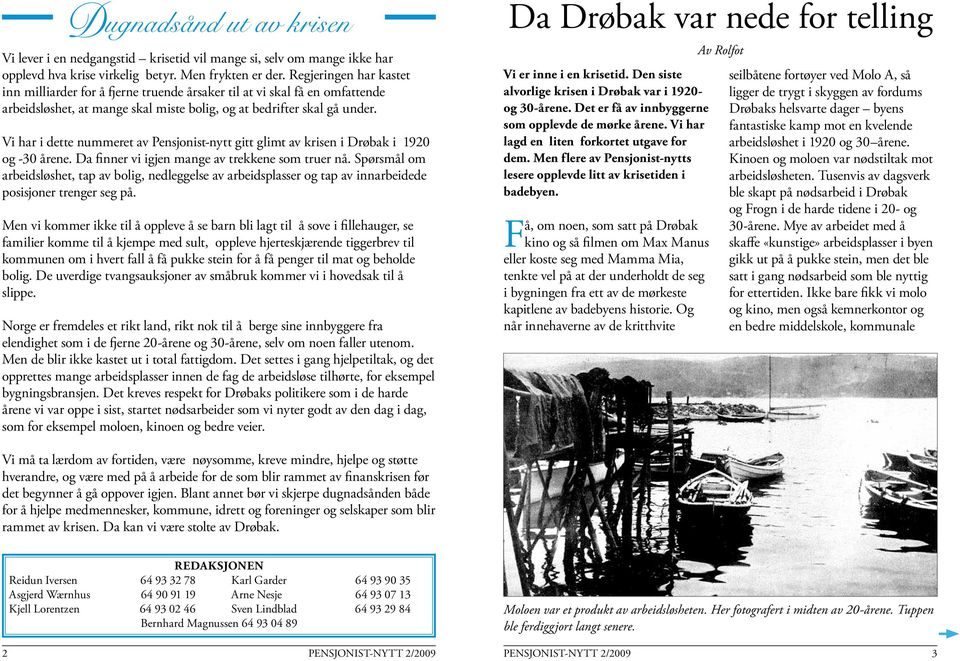 Vi har i dette nummeret av Pensjonist-nytt gitt glimt av krisen i Drøbak i 1920 og -30 årene. Da finner vi igjen mange av trekkene som truer nå.