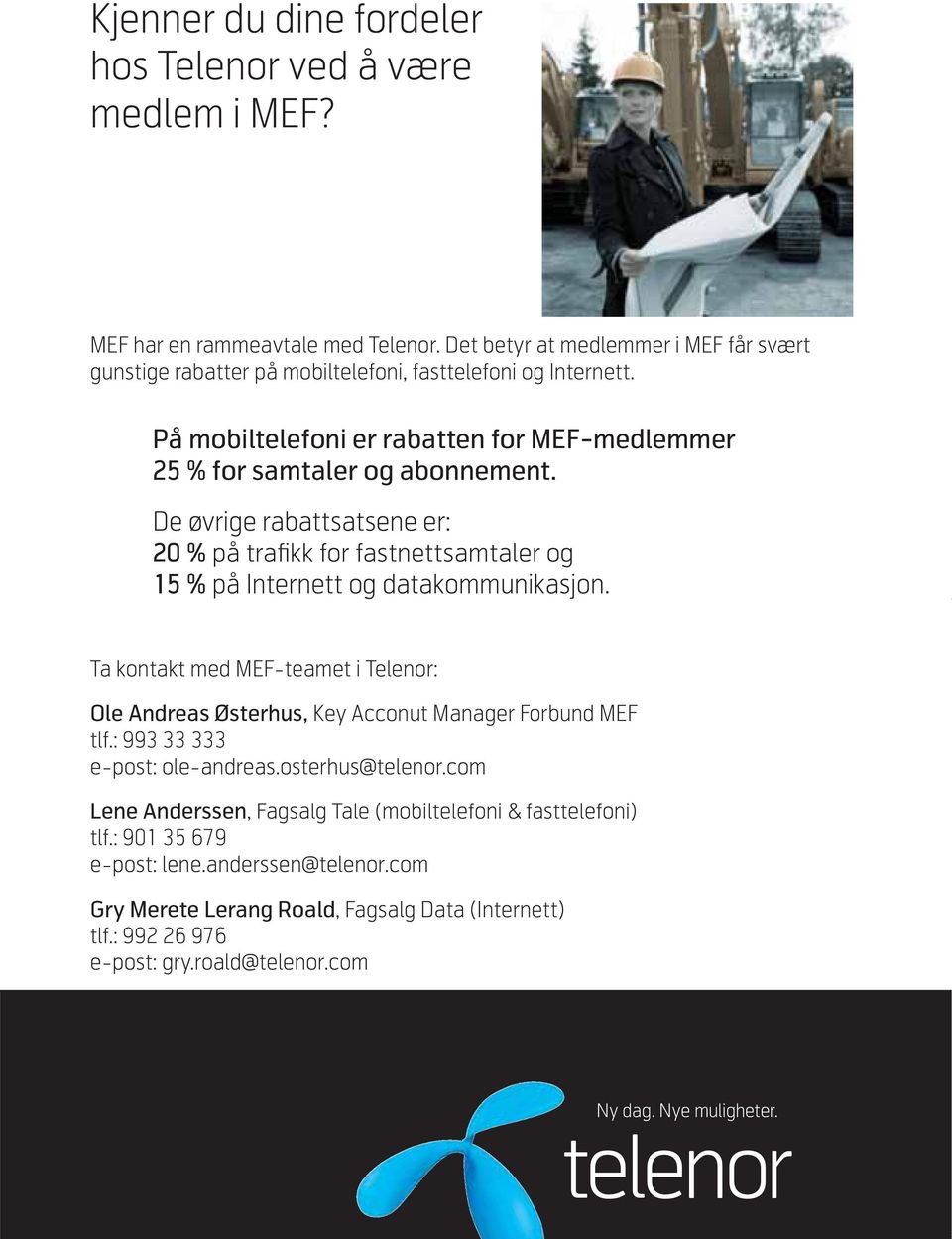 På mobiltelefoni er rabatten for MEF-medlemmer 25 % for samtaler og abonnement.