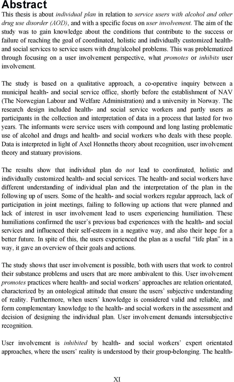 services to service users with drug/alcohol problems. This was problematized through focusing on a user involvement perspective, what promotes or inhibits user involvement.