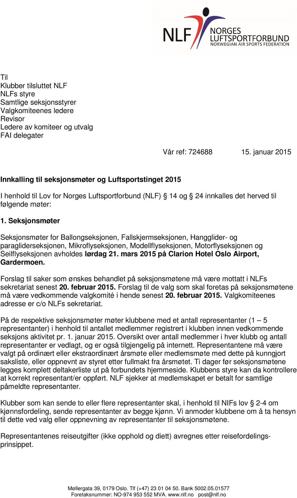 Seksjonsmøter Seksjonsmøter for Ballongseksjonen, Fallskjermseksjonen, Hangglider- og paragliderseksjonen, Mikroflyseksjonen, Modellflyseksjonen, Motorflyseksjonen og Seilflyseksjonen avholdes lørdag