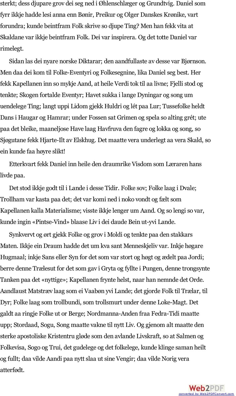 Dei var inspirera. Og det totte Daniel var rimelegt. Sidan las dei nyare norske Diktarar; den aandfullaste av desse var Bjørnson.