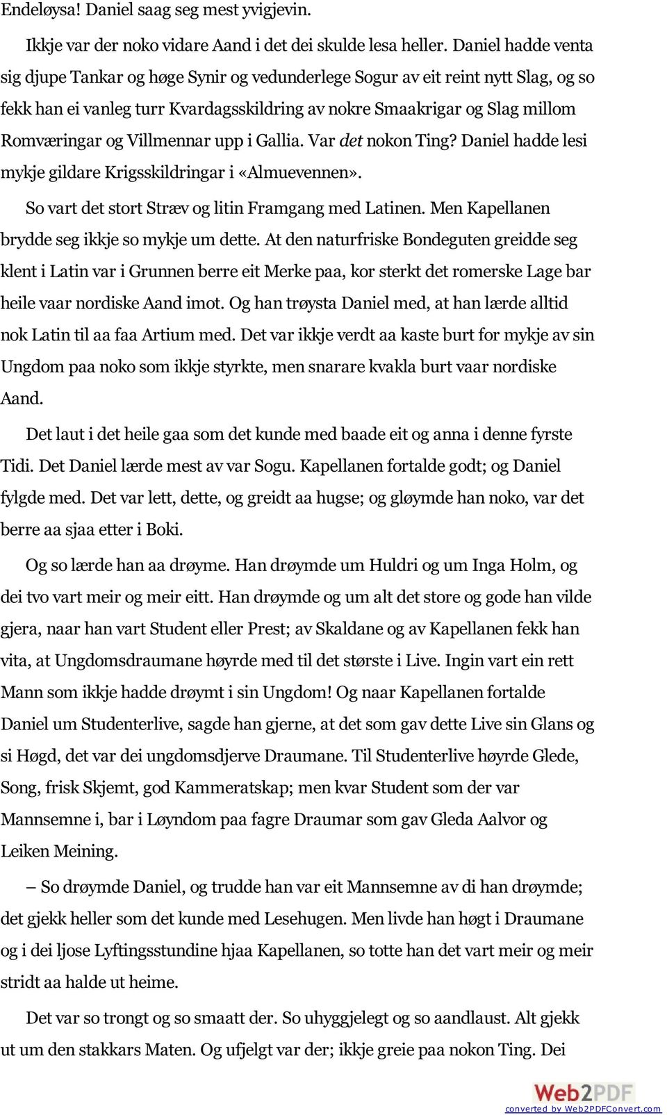 Villmennar upp i Gallia. Var det nokon Ting? Daniel hadde lesi mykje gildare Krigsskildringar i «Almuevennen». So vart det stort Stræv og litin Framgang med Latinen.