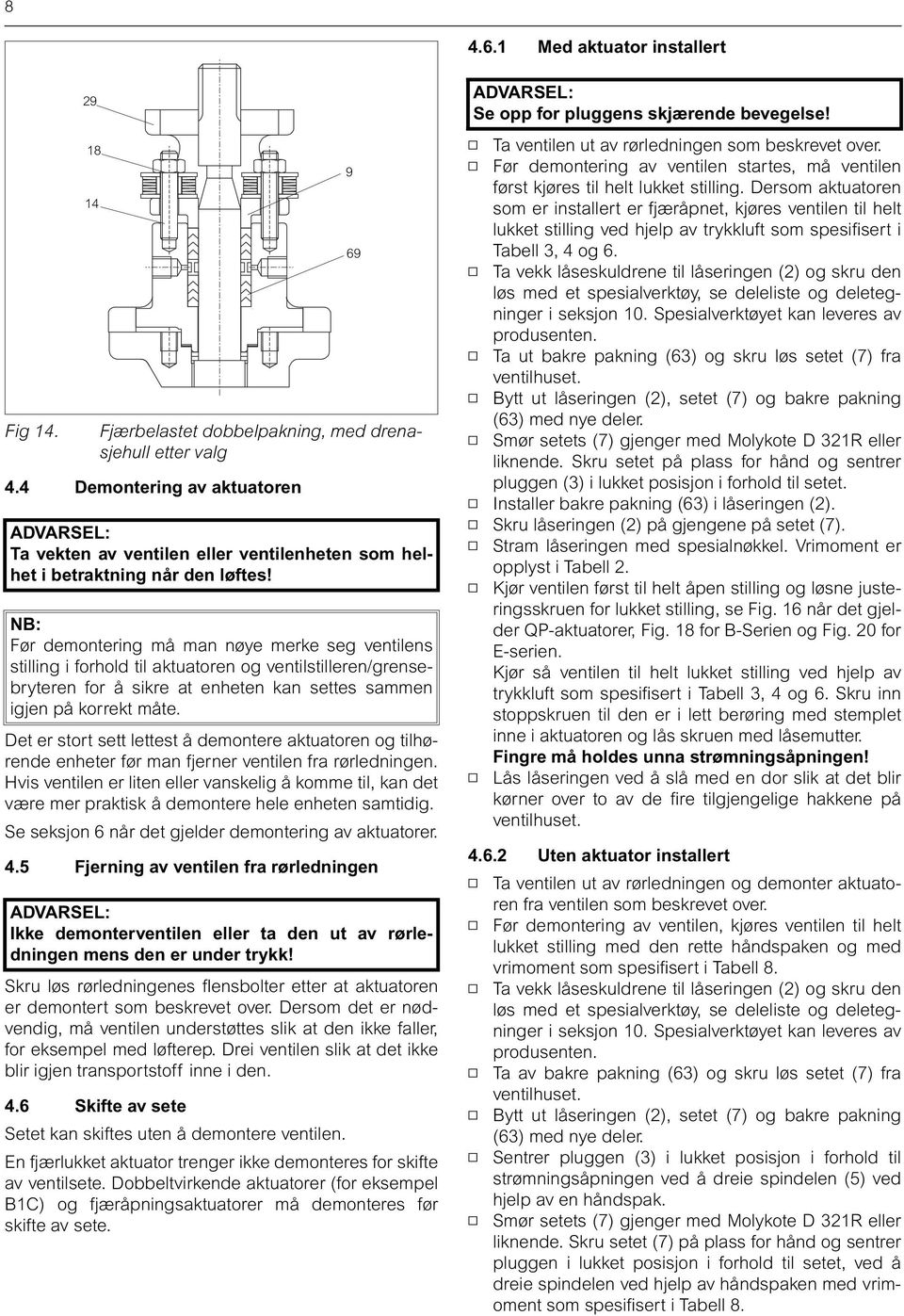 NB: Før demontering må man nøye merke seg ventilens stilling i forhold til aktuatoren og ventilstilleren/grensebryteren for å sikre at enheten kan settes sammen igjen på korrekt måte.