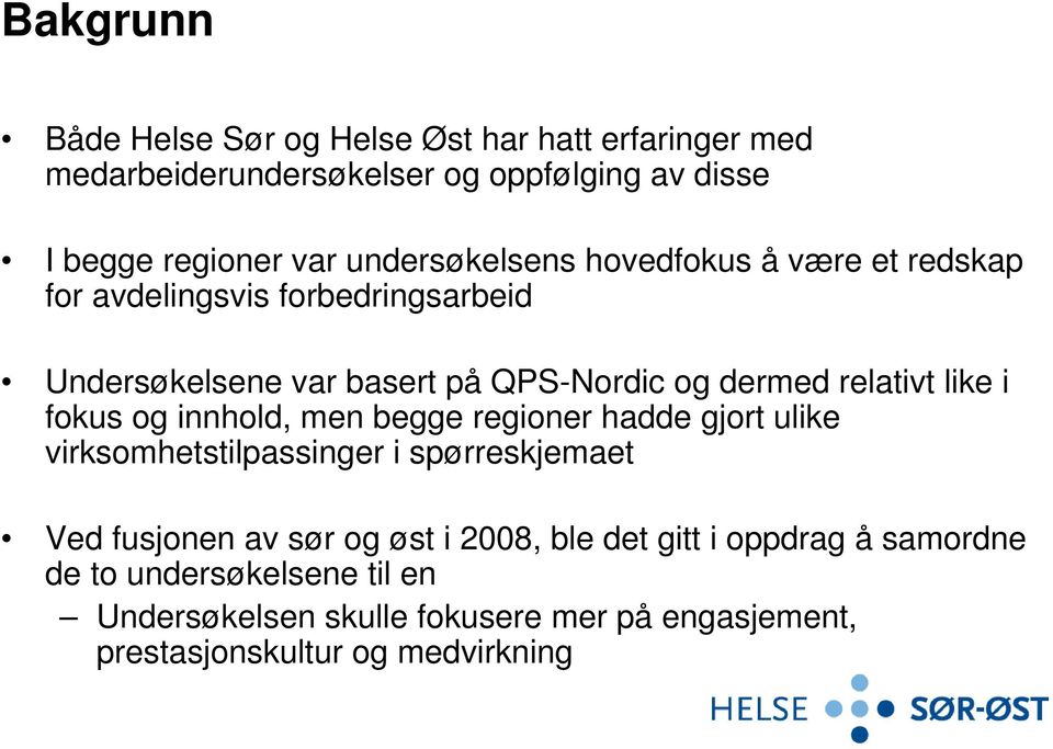 like i fokus og innhold, men begge regioner hadde gjort ulike virksomhetstilpassinger i spørreskjemaet Ved fusjonen av sør og øst i 2008,