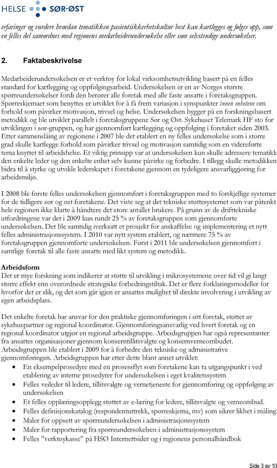 Undersøkelsen er en av Norges største spørreundersøkelser fordi den berører alle foretak med alle faste ansatte i foretaksgruppen.