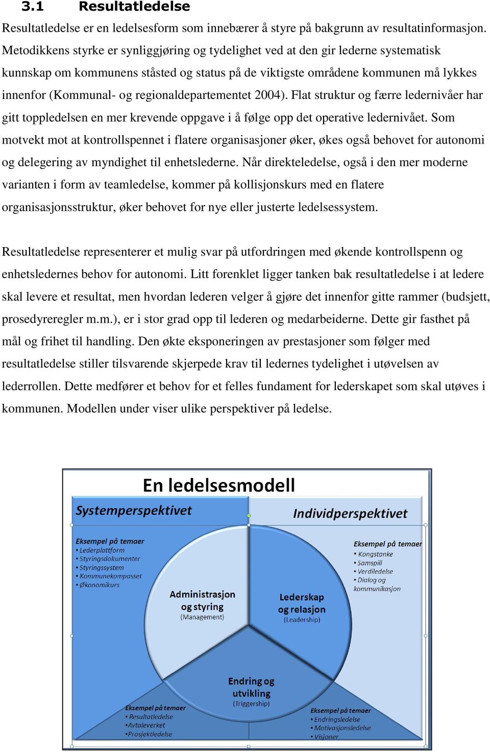 regionaldepartementet 2004). Flat struktur og færre ledernivåer har gitt toppledelsen en mer krevende oppgave i å følge opp det operative ledernivået.