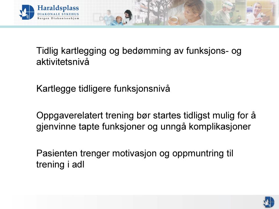 startes tidligst mulig for å gjenvinne tapte funksjoner og unngå