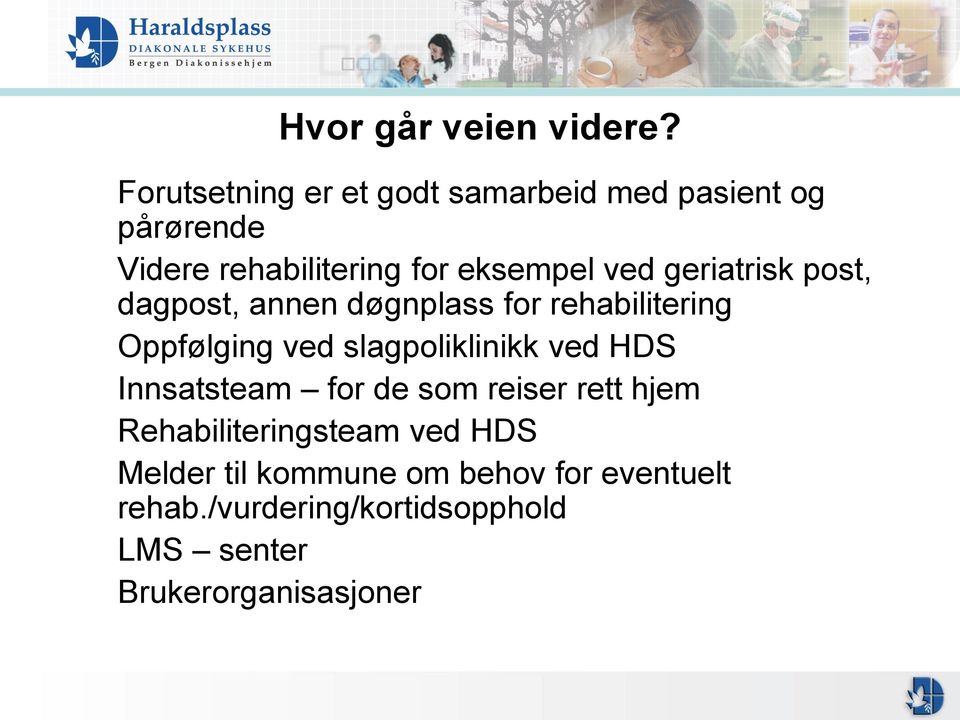 geriatrisk post, dagpost, annen døgnplass for rehabilitering Oppfølging ved slagpoliklinikk ved