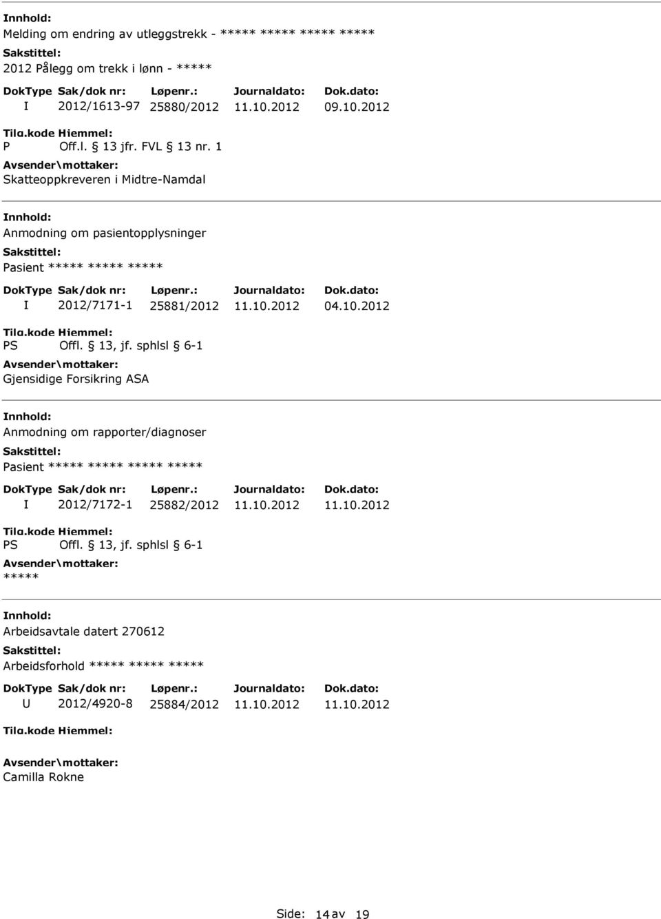 1 Skatteoppkreveren i Midtre-Namdal Anmodning om pasientopplysninger Pasient ***** ***** ***** 2012/7171-1 25881/2012