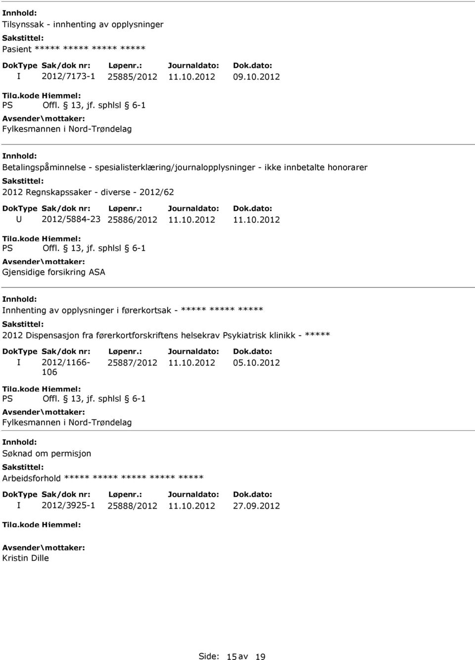 nnhenting av opplysninger i førerkortsak - ***** ***** ***** 2012 Dispensasjon fra førerkortforskriftens helsekrav Psykiatrisk klinikk - ***** Sak/dok nr: