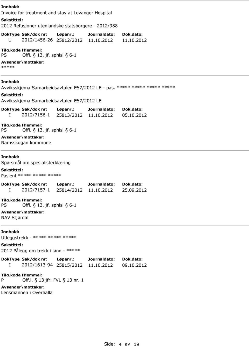 ***** ***** ***** ***** Avviksskjema Samarbeidsavtalen E57/2012 LE 2012/7156-1 25813/2012 Namsskogan kommune 05.10.