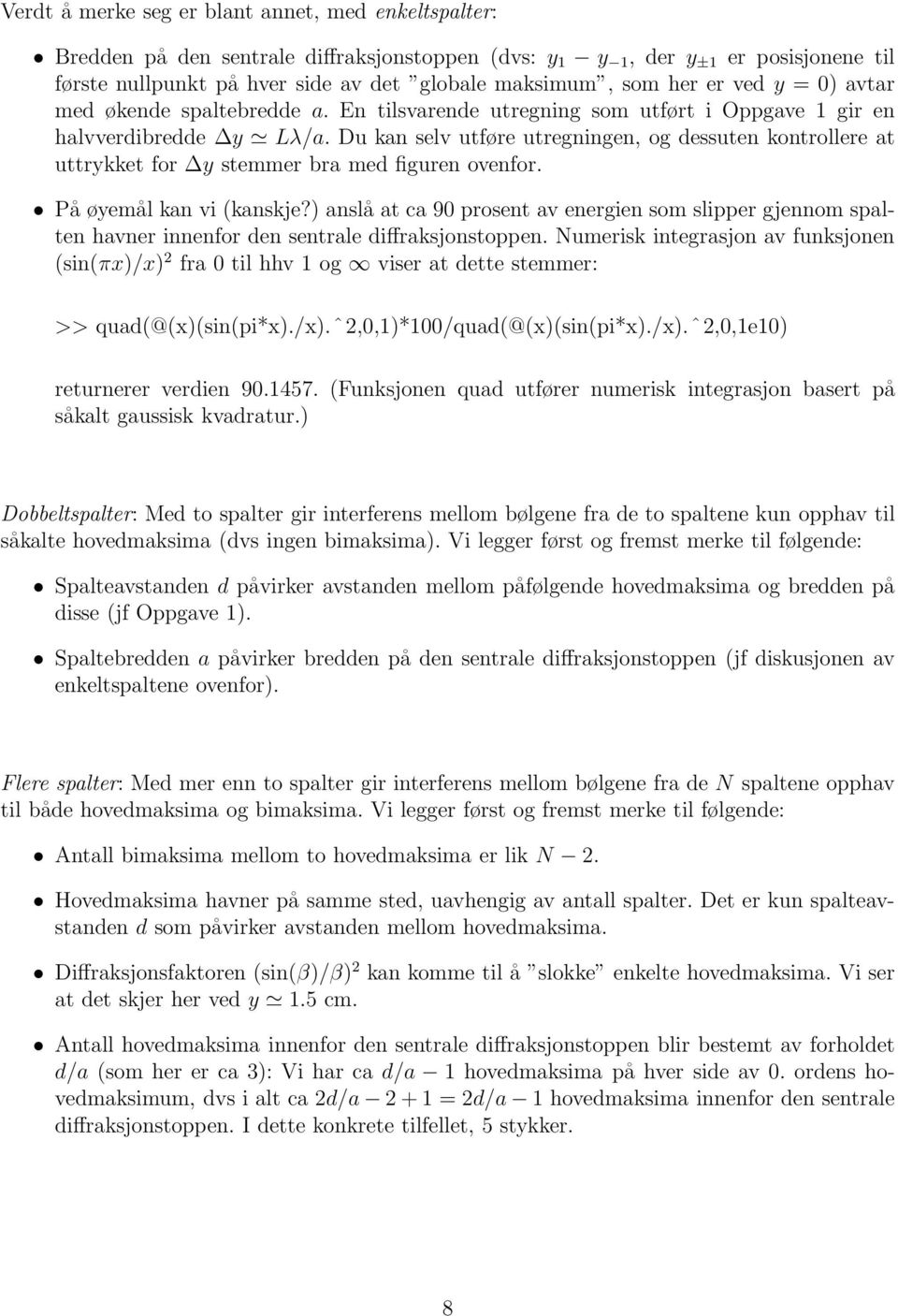 Du kan selv utføre utregningen, og dessuten kontrollere at uttrykket for y stemmer bra med figuren ovenfor. På øyemål kan vi (kanskje?