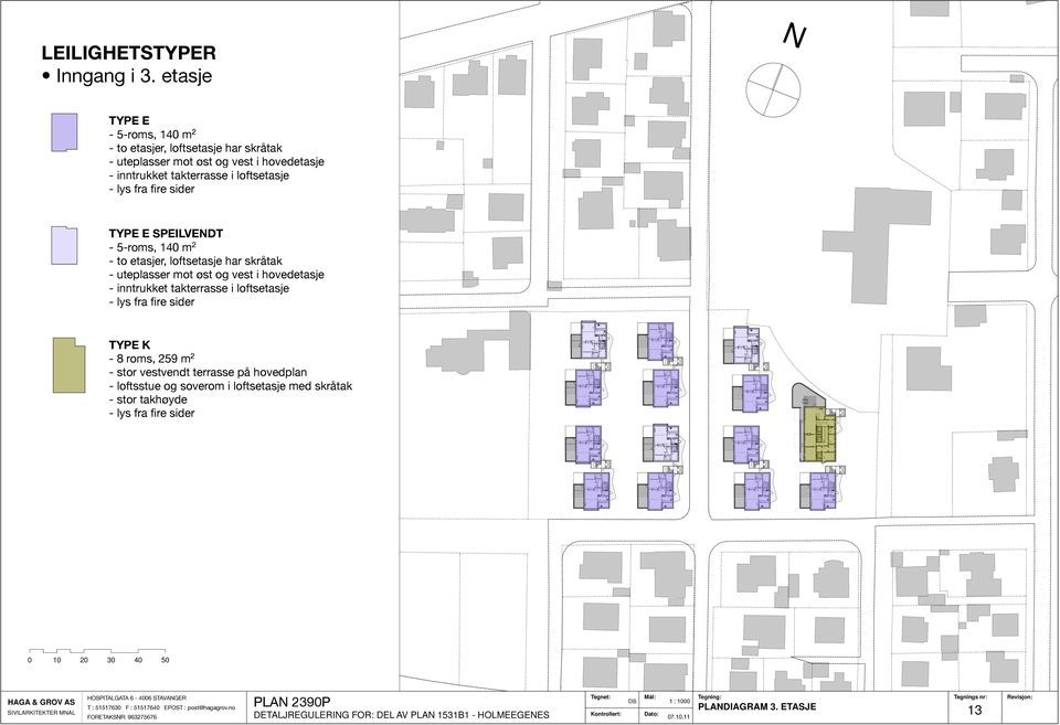 5-roms, 140 m 2 - to etasjer, loftsetasje har skråtak - uteplasser mot øst og vest i hovedetasje - inntrukket takterrasse i loftsetasje - lys fra fire sider YPE K - 8 roms, 259 m 2 - stor