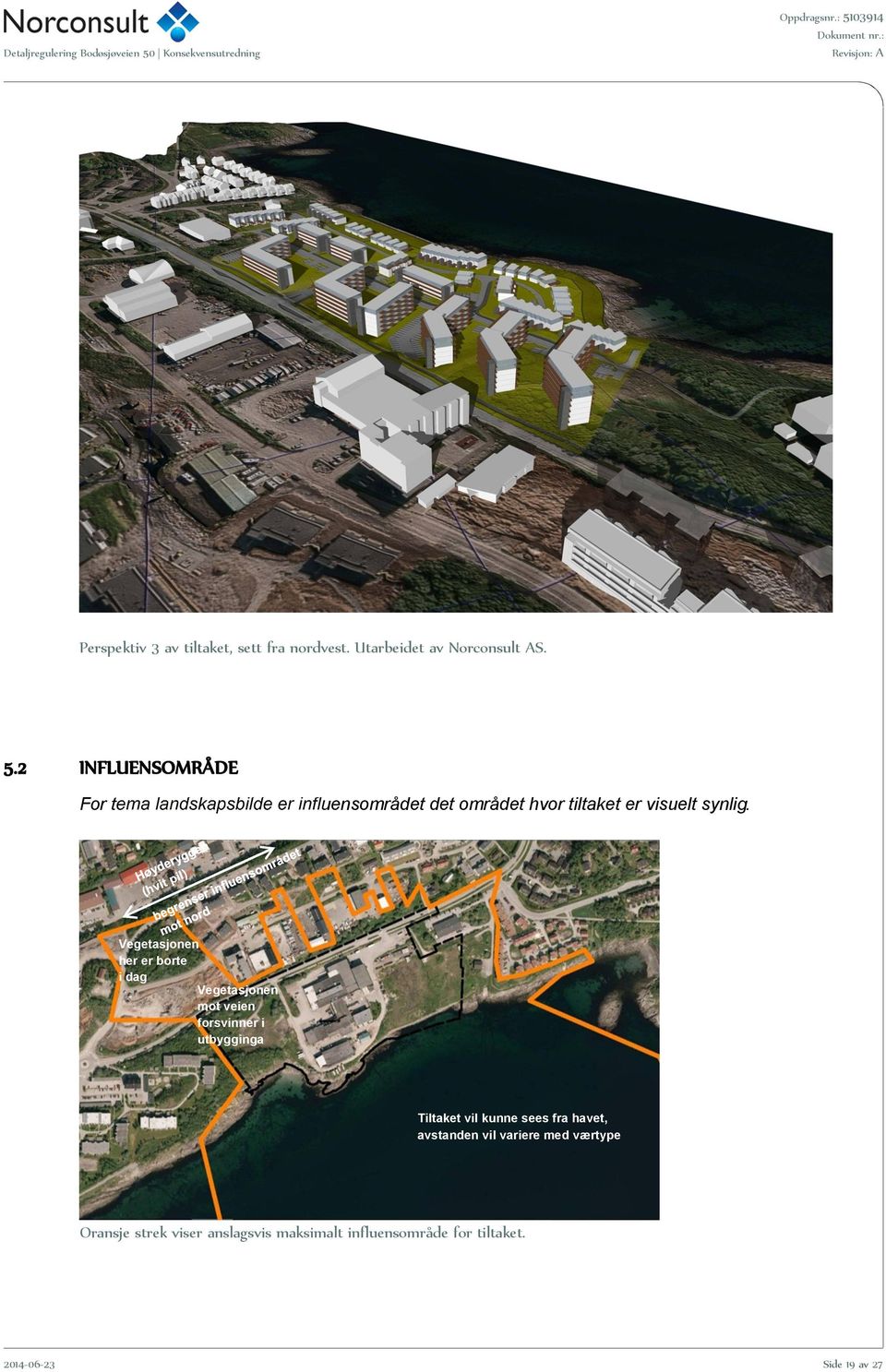 2 INFLUENSOMRÅDE For tema landskapsbilde er influensområdet det området hvor tiltaket er visuelt synlig.