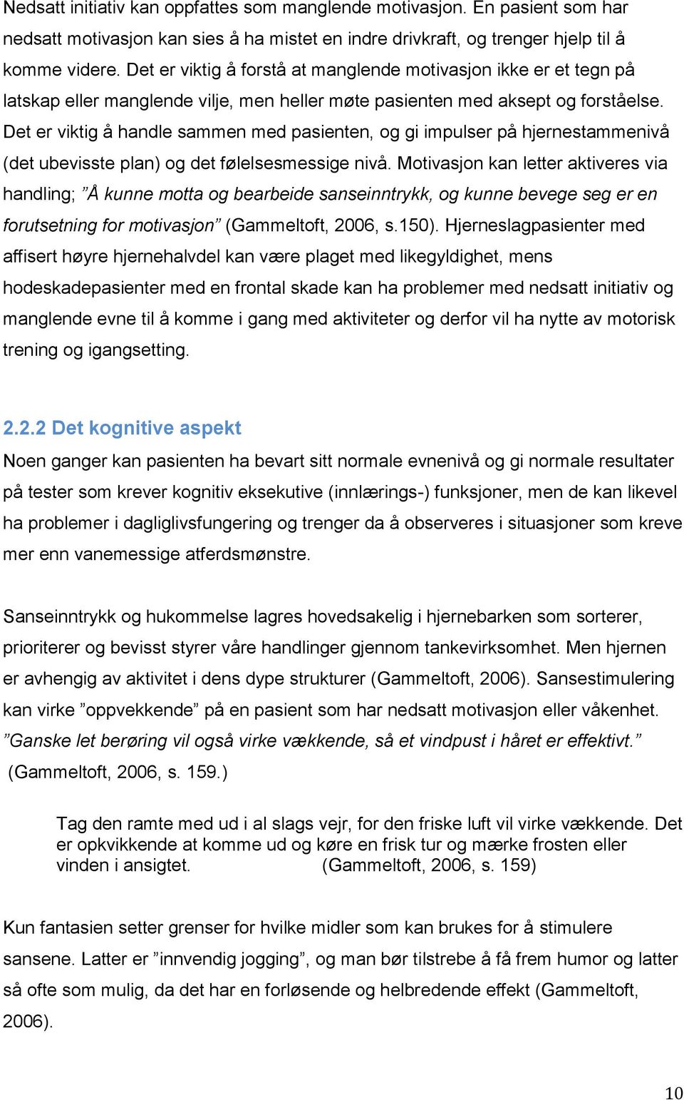 Det er viktig å handle sammen med pasienten, og gi impulser på hjernestammenivå (det ubevisste plan) og det følelsesmessige nivå.