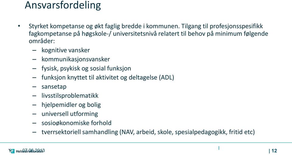 kognitive vansker kommunikasjonsvansker fysisk, psykisk og sosial funksjon funksjon knyttet til aktivitet og deltagelse