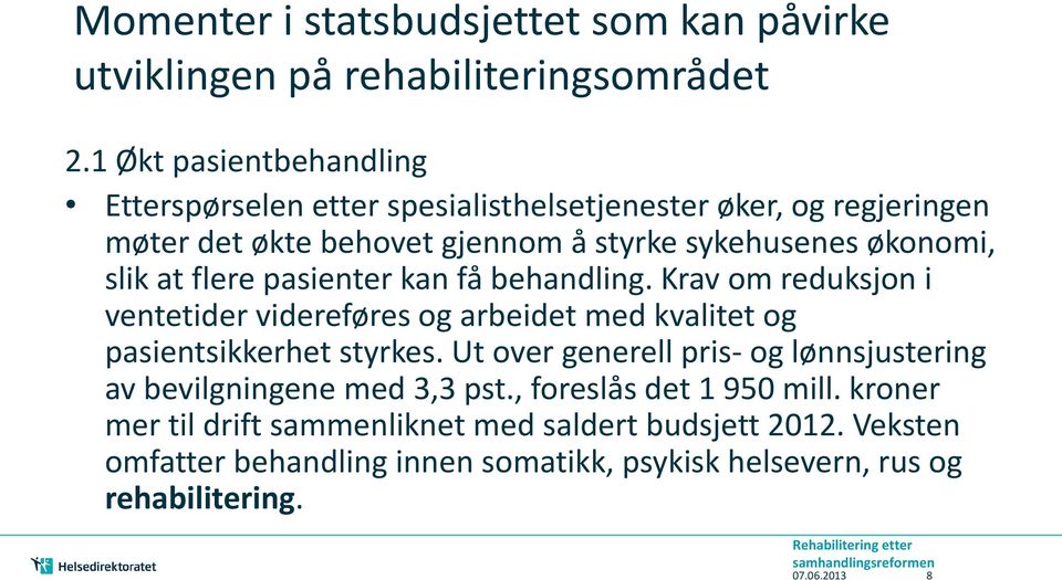 slik at flere pasienter kan få behandling. Krav om reduksjon i ventetider videreføres og arbeidet med kvalitet og pasientsikkerhet styrkes.