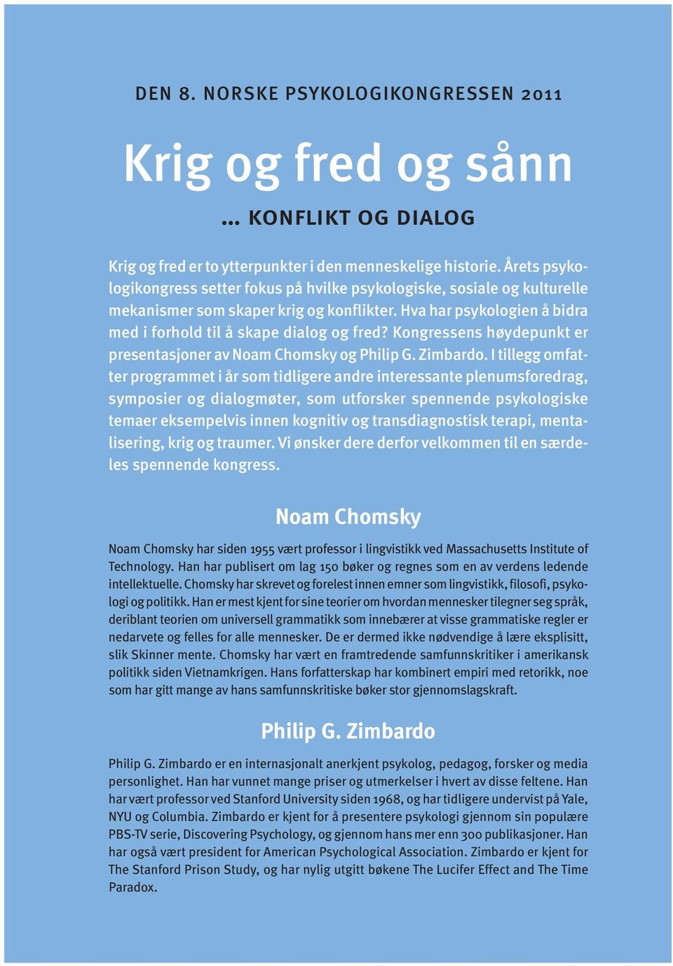 Kongressens høydepunkt er presentasjoner av Noam Chomsky og Philip G. Zimbardo.