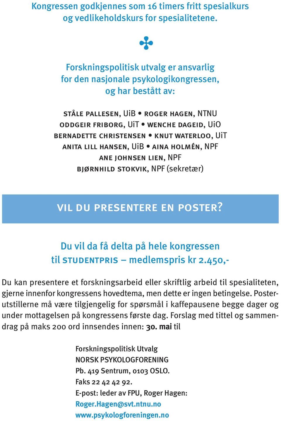 knut waterloo, UiT anita lill hansen, UiB aina holmén, NPF ane johnsen lien, NPF bjørnhild stokvik, NPF (sekretær) vil du presentere en poster?