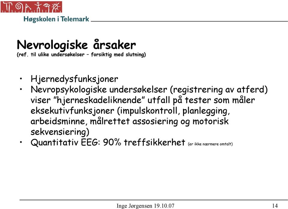 (registrering av atferd) viser hjerneskadeliknende utfall på tester som måler eksekutivfunksjoner