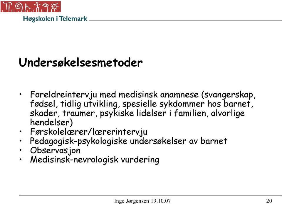 familien, alvorlige hendelser) Førskolelærer/lærerintervju Pedagogisk-psykologiske