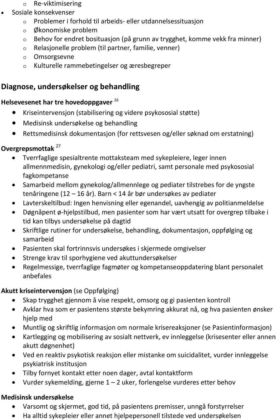 psykssial støtte) Medisinsk undersøkelse g behandling Rettsmedisinsk dkumentasjn (fr rettsvesen g/eller søknad m erstatning) Overgrepsmttak 27 Tverrfaglige spesialtrente mttaksteam med sykepleiere,