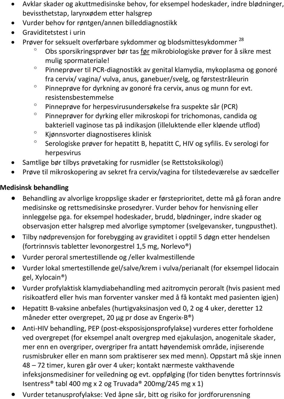 Pinneprøver til PCR-diagnstikk av genital klamydia, mykplasma g gnré fra cervix/ vagina/ vulva, anus, ganebuer/svelg, g førstestråleurin Pinneprøve fr dyrkning av gnré fra cervix, anus g munn fr evt.