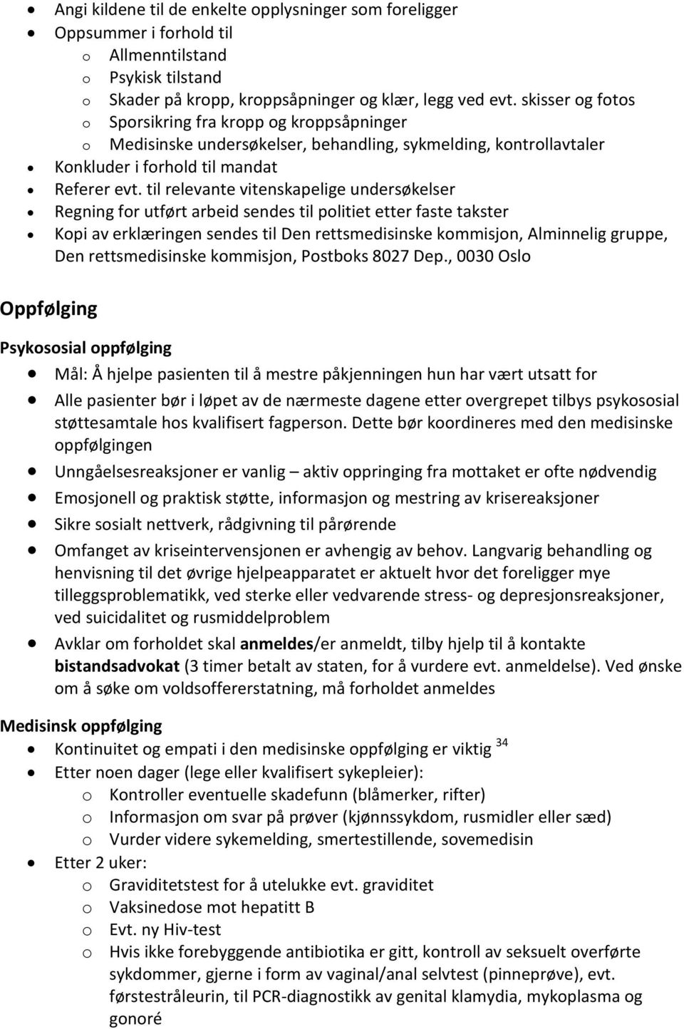 til relevante vitenskapelige undersøkelser Regning fr utført arbeid sendes til plitiet etter faste takster Kpi av erklæringen sendes til Den rettsmedisinske kmmisjn, Alminnelig gruppe, Den