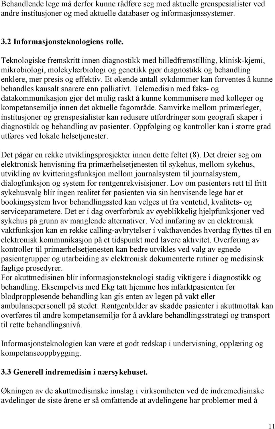 Et økende antall sykdommer kan forventes å kunne behandles kausalt snarere enn palliativt.