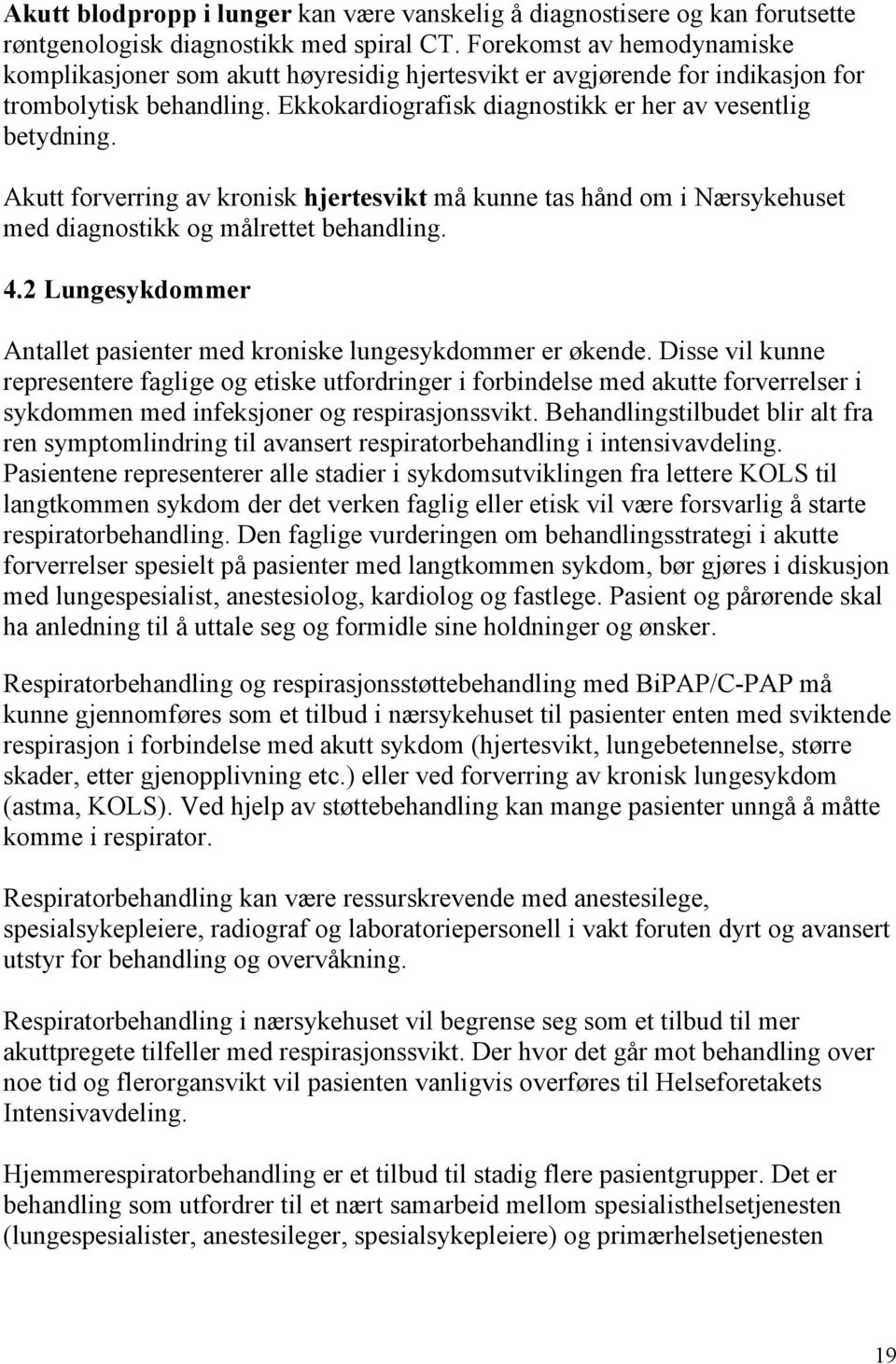 Akutt forverring av kronisk hjertesvikt må kunne tas hånd om i Nærsykehuset med diagnostikk og målrettet behandling. 4.2 Lungesykdommer Antallet pasienter med kroniske lungesykdommer er økende.