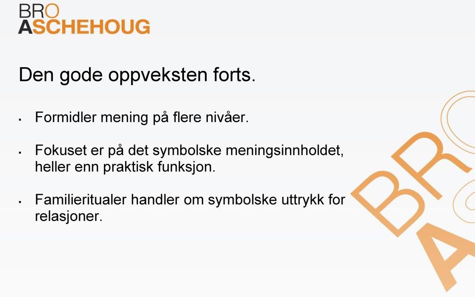 Fokuset er på det symbolske meningsinnholdet,