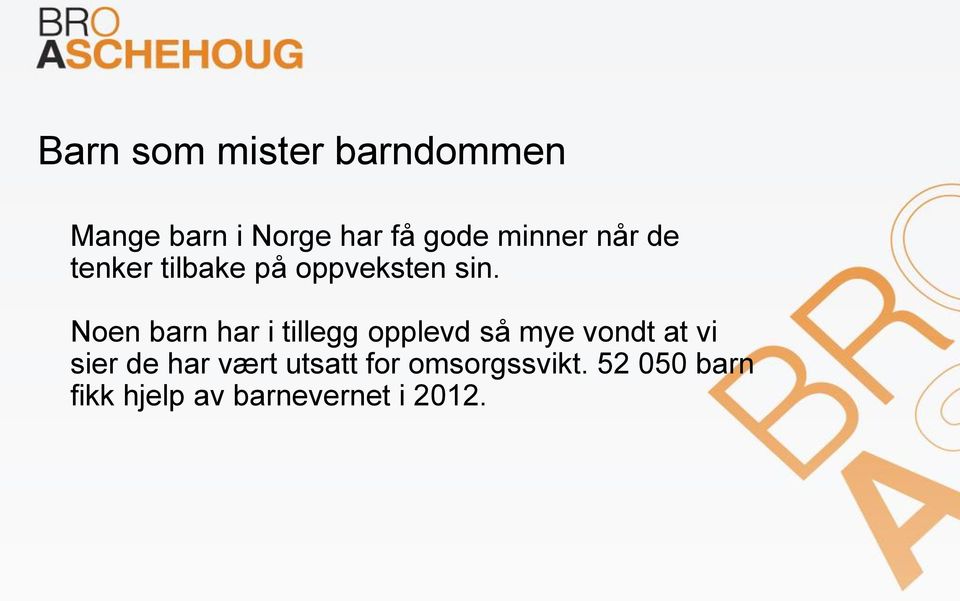 Noen barn har i tillegg opplevd så mye vondt at vi sier de