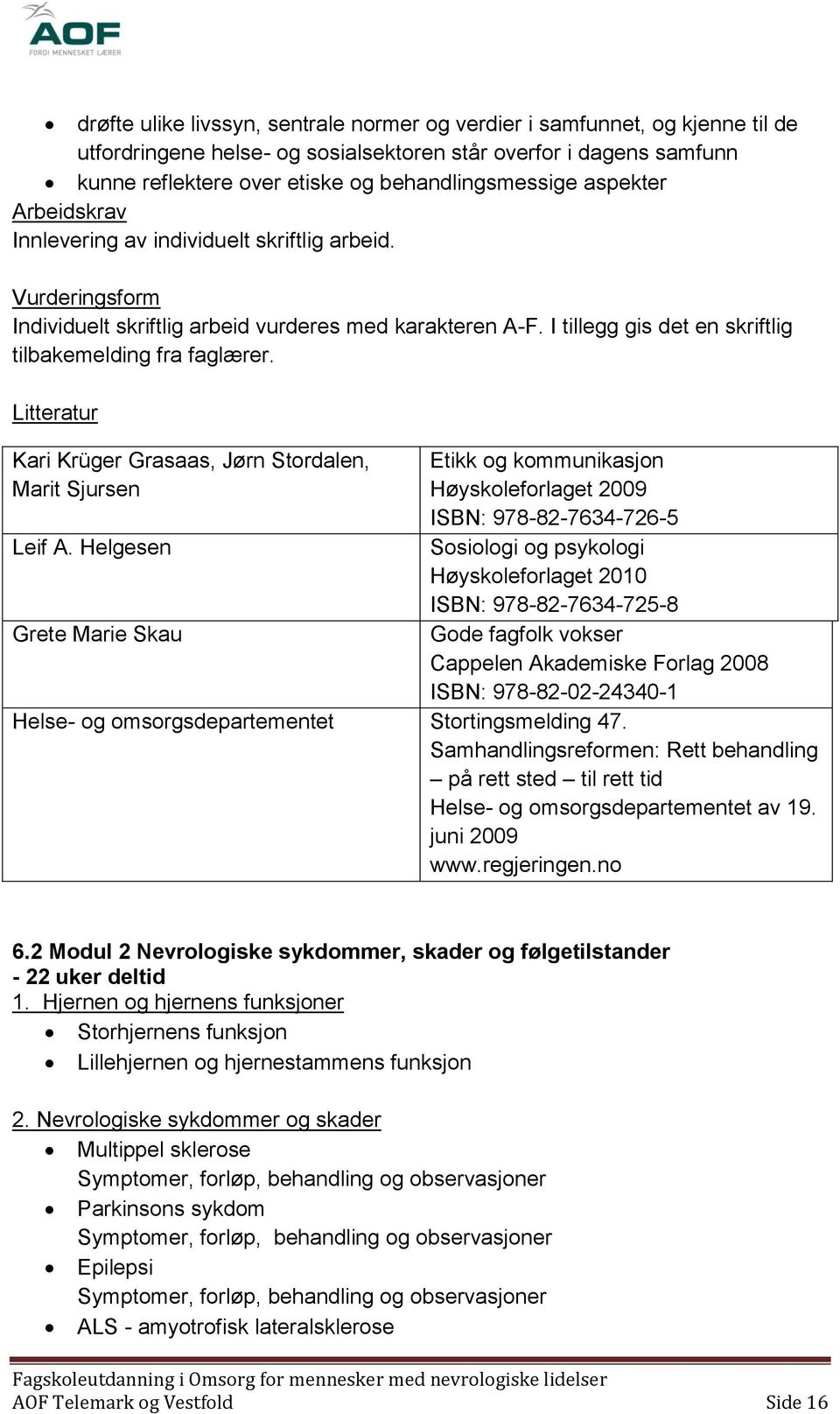 Litteratur Kari Krüger Grasaas, Jørn Stordalen, Marit Sjursen Leif A.