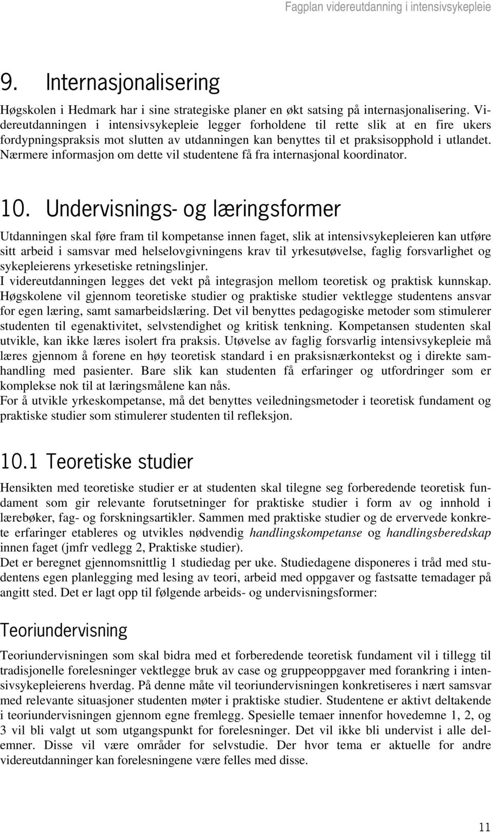 Nærmere informasjon om dette vil studentene få fra internasjonal koordinator. 10.