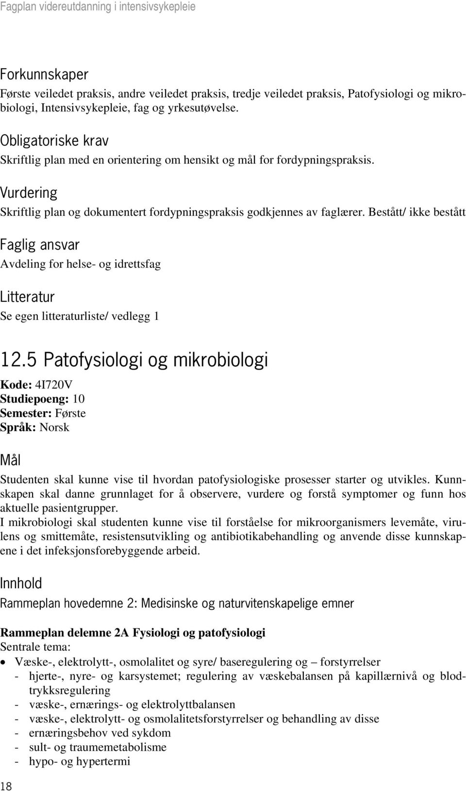 Bestått/ ikke bestått Faglig ansvar Avdeling for helse- og idrettsfag Litteratur Se egen litteraturliste/ vedlegg 1 12.