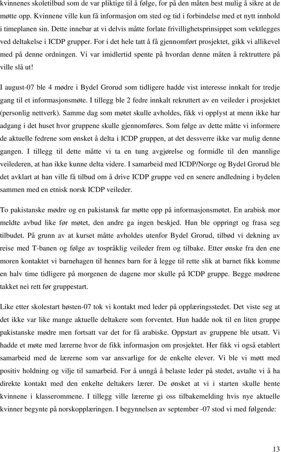 Dette innebar at vi delvis måtte forlate frivillighetsprinsippet som vektlegges ved deltakelse i ICDP grupper.