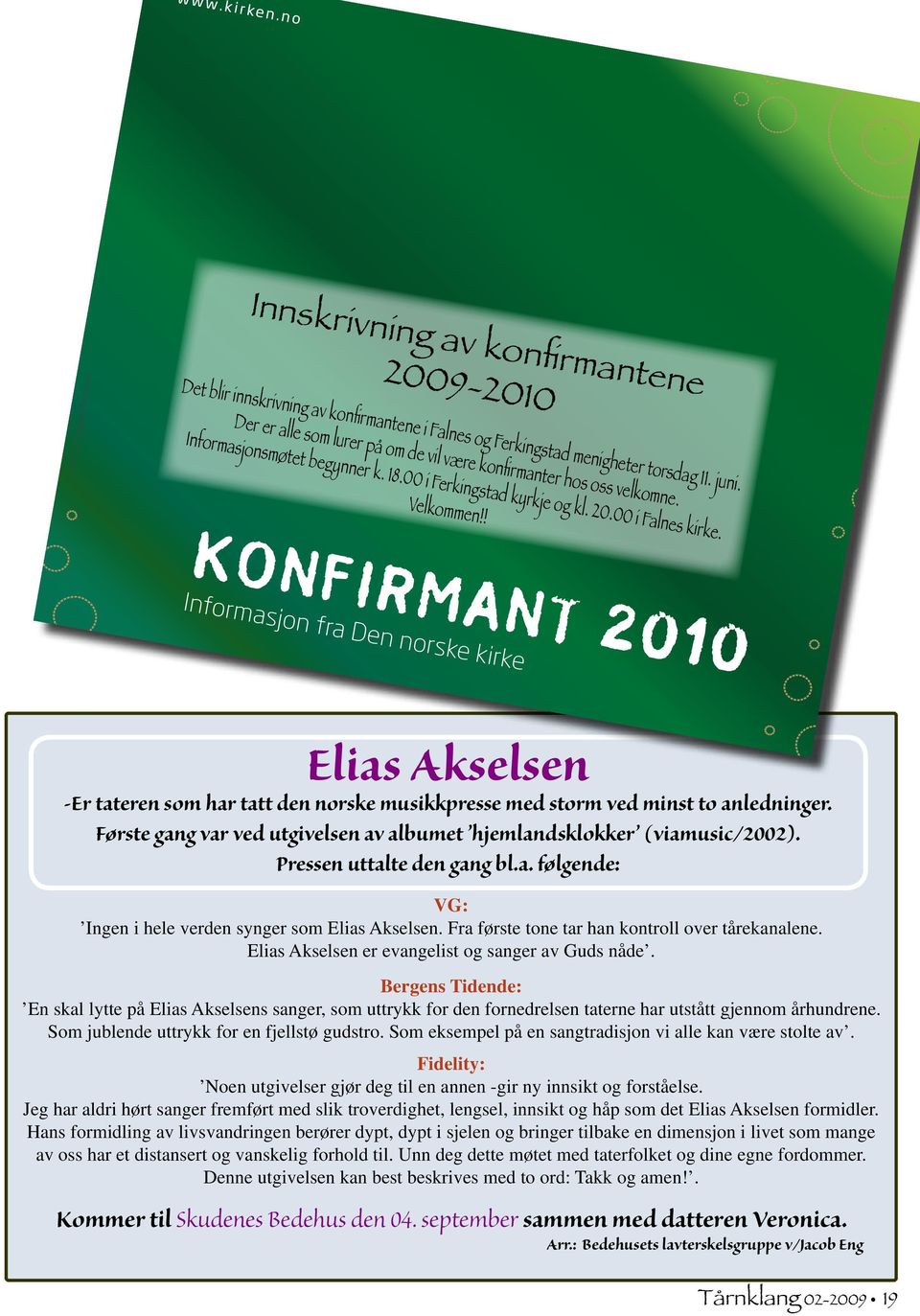 ! KONFIRMANT 2010 Informasjon fra Den norske kirke Elias Akselsen -Er tateren som har tatt den norske musikkpresse med storm ved minst to anledninger.