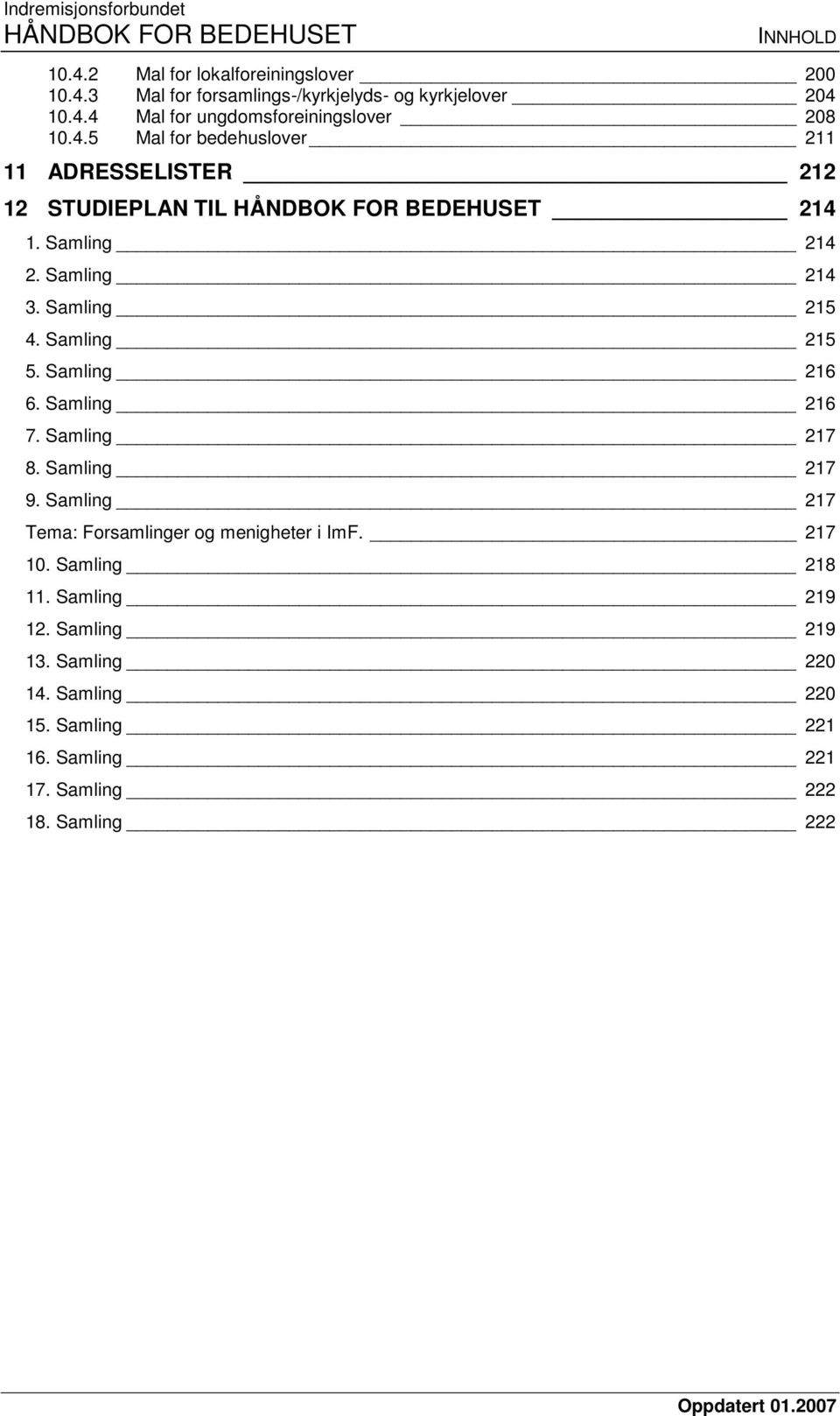 Samling 216 6. Samling 216 7. Samling 217 8. Samling 217 9. Samling 217 Tema: Forsamlinger og menigheter i ImF. 217 10. Samling 218 11.