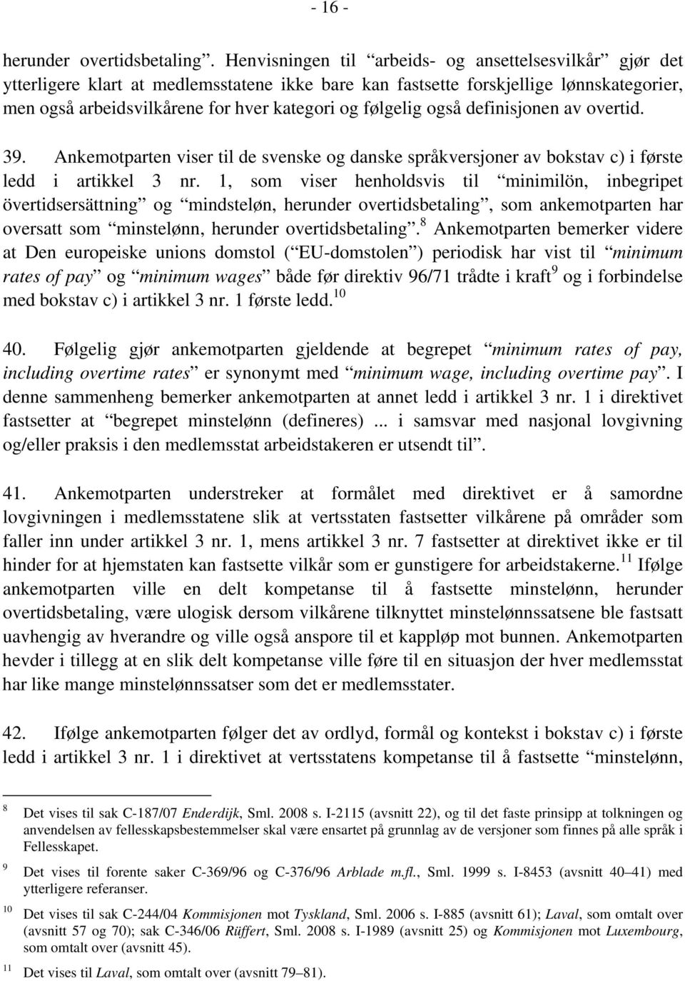 følgelig også definisjonen av overtid. 39. Ankemotparten viser til de svenske og danske språkversjoner av bokstav c) i første ledd i artikkel 3 nr.