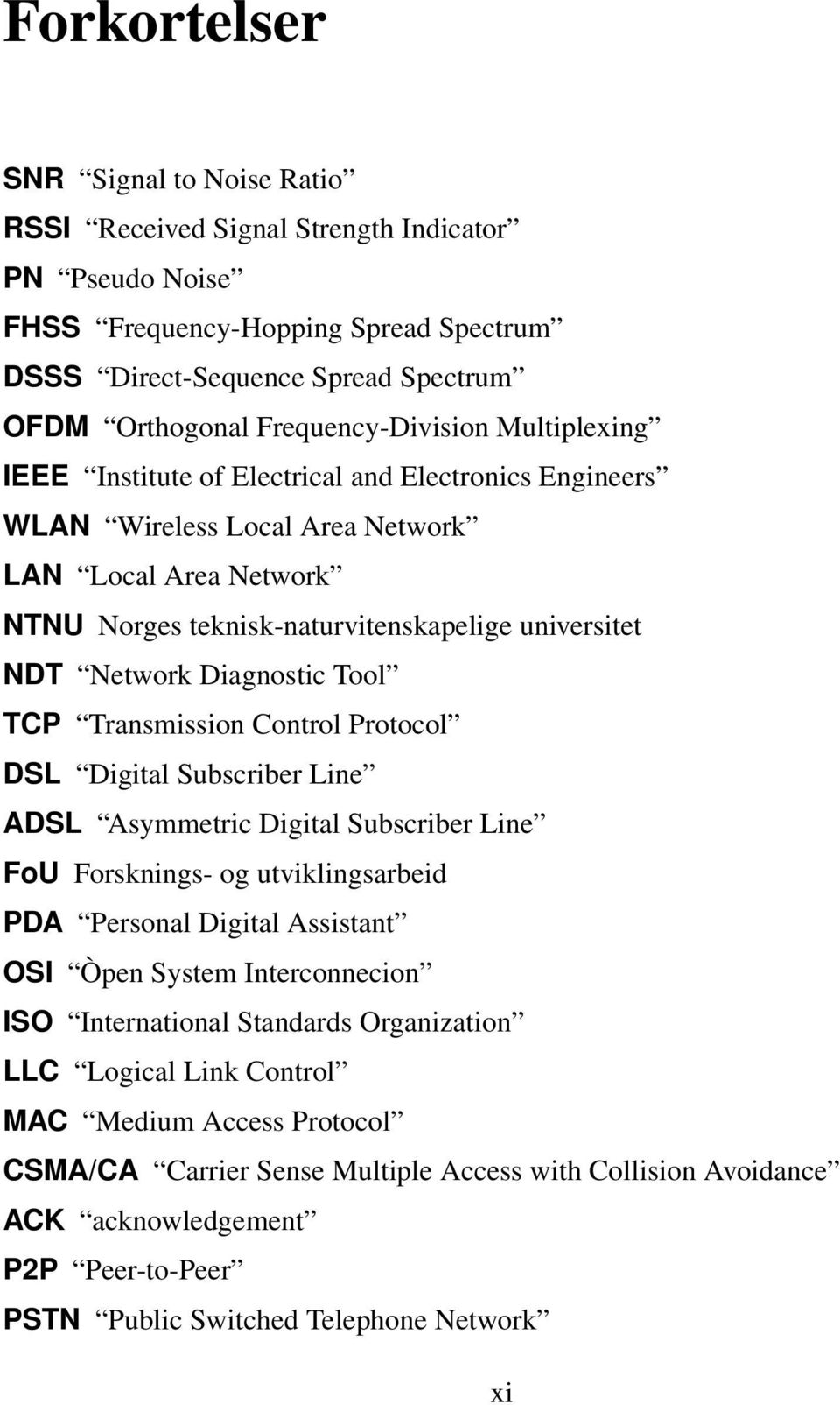 Network Diagnostic Tool TCP Transmission Control Protocol DSL Digital Subscriber Line ADSL Asymmetric Digital Subscriber Line FoU Forsknings- og utviklingsarbeid PDA Personal Digital Assistant OSI