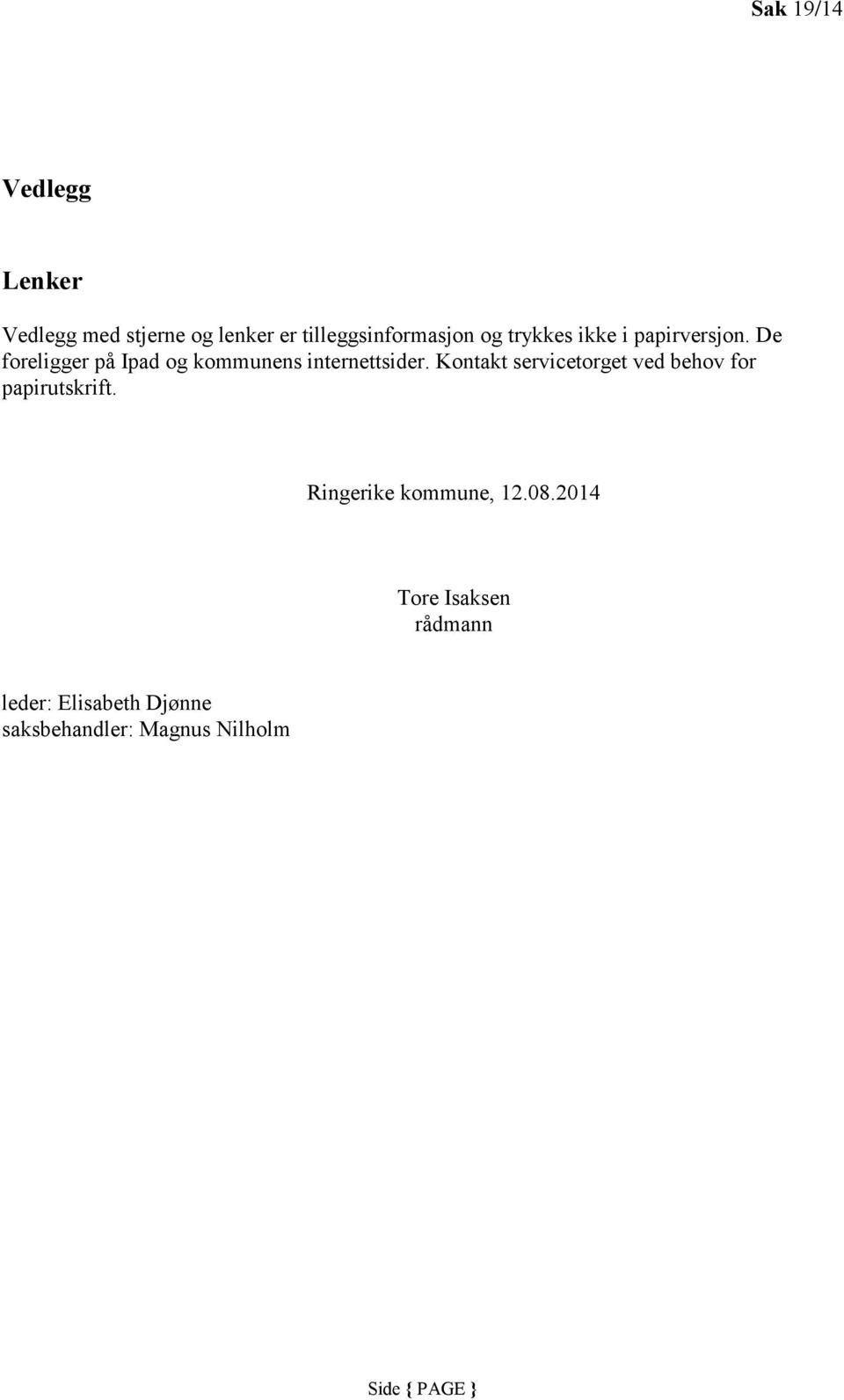 Kontakt servicetorget ved behov for papirutskrift. Ringerike kommune, 12.08.