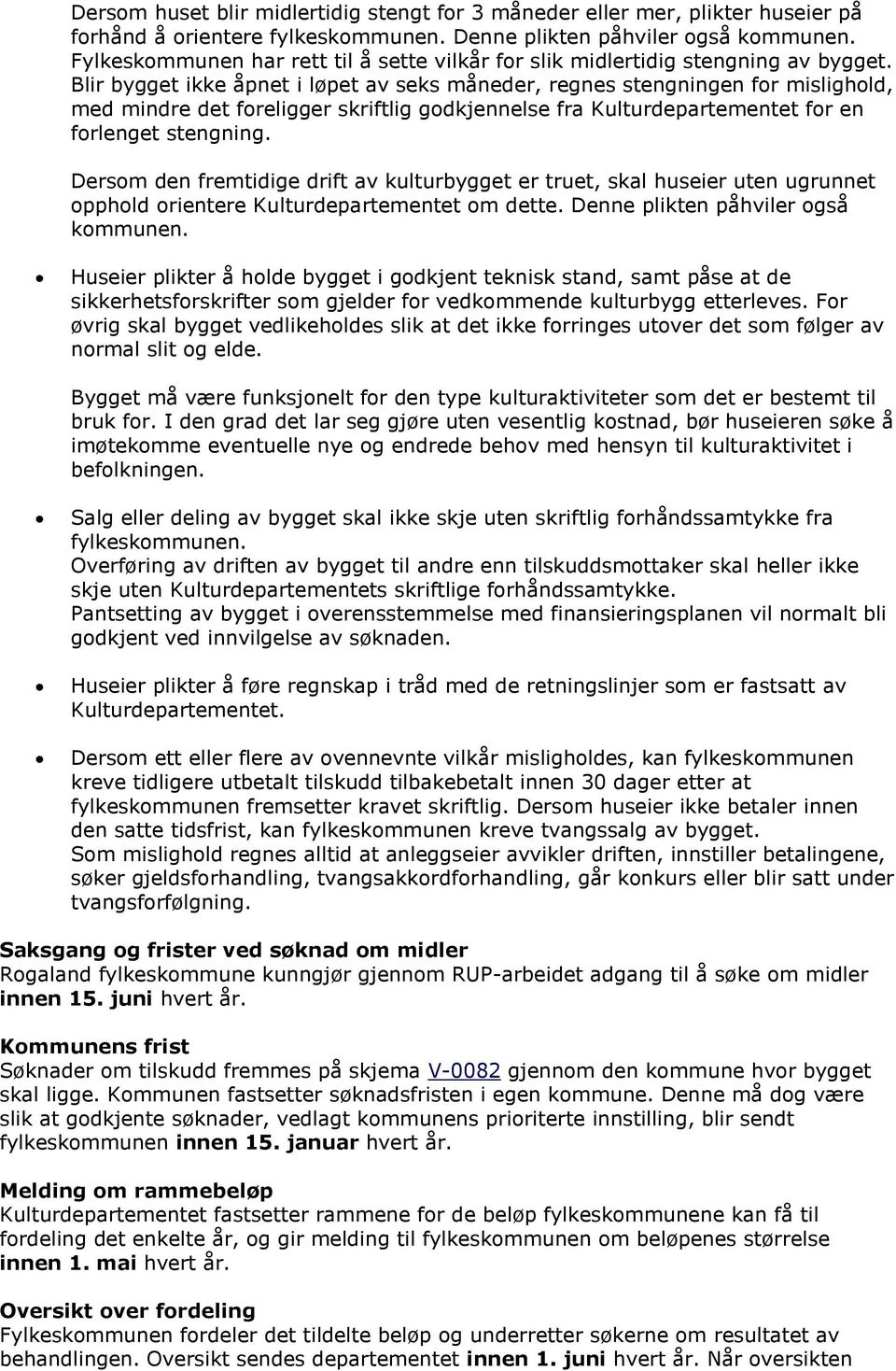 Blir bygget ikke åpnet i løpet av seks måneder, regnes stengningen for mislighold, med mindre det foreligger skriftlig godkjennelse fra Kulturdepartementet for en forlenget stengning.