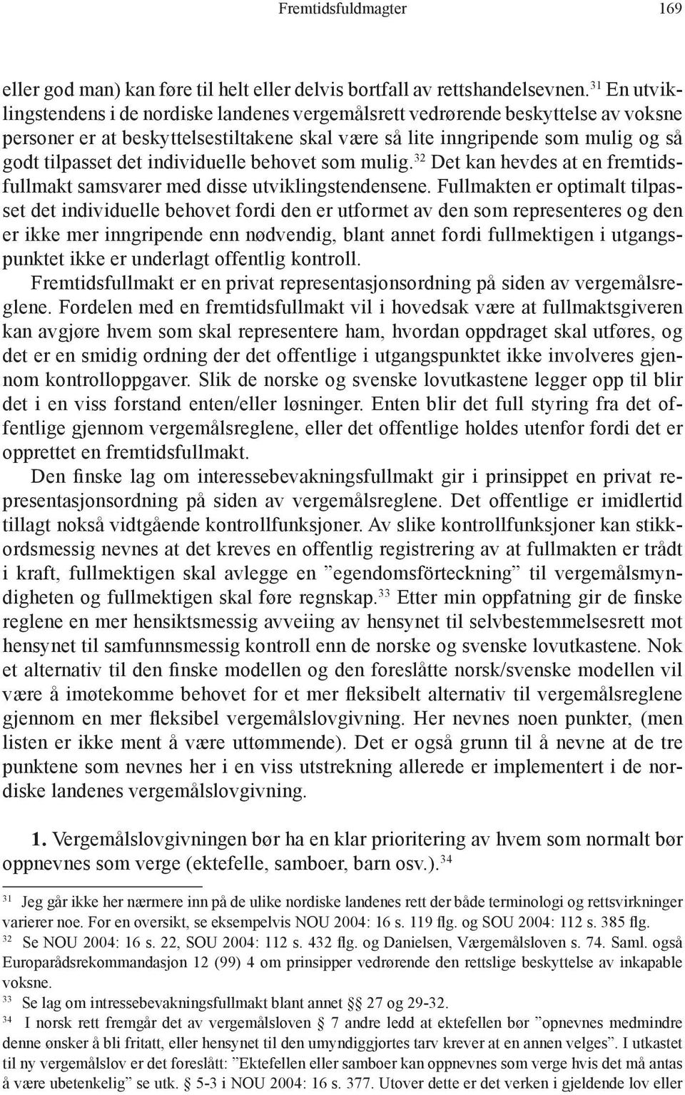 individuelle behovet som mulig. 32 Det kan hevdes at en fremtidsfullmakt samsvarer med disse utviklingstendensene.