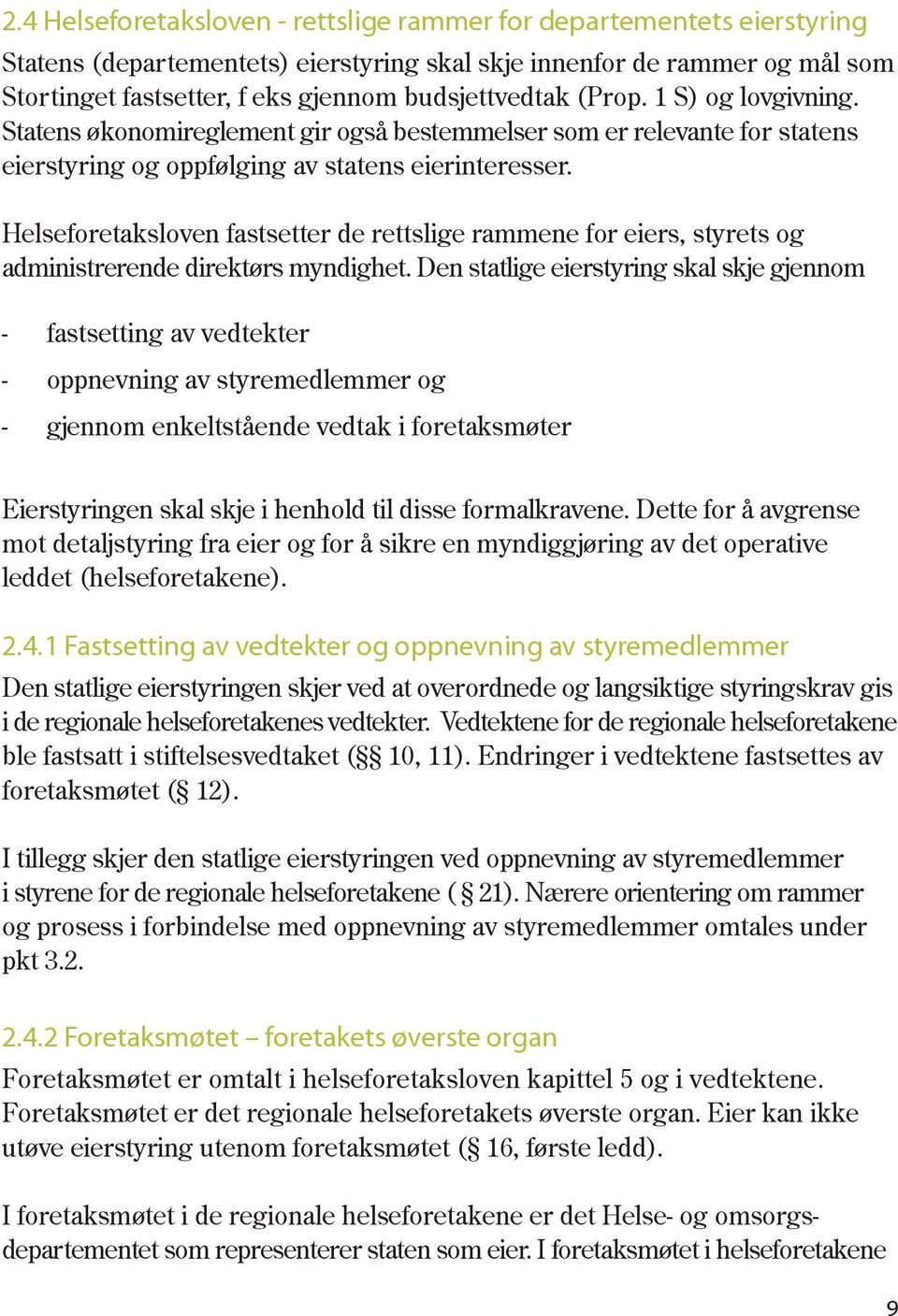 Helseforetaksloven fastsetter de rettslige rammene for eiers, styrets og administrerende direktørs myndighet.