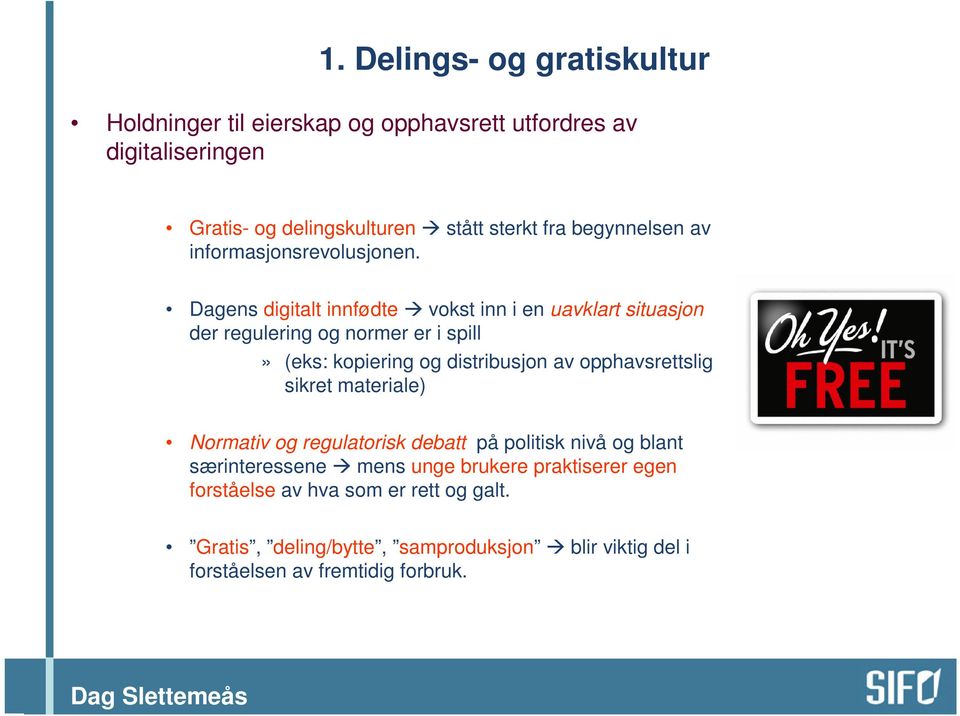 Dagens digitalt innfødte vokst inn i en uavklart situasjon der regulering og normer er i spill» (eks: kopiering og distribusjon av