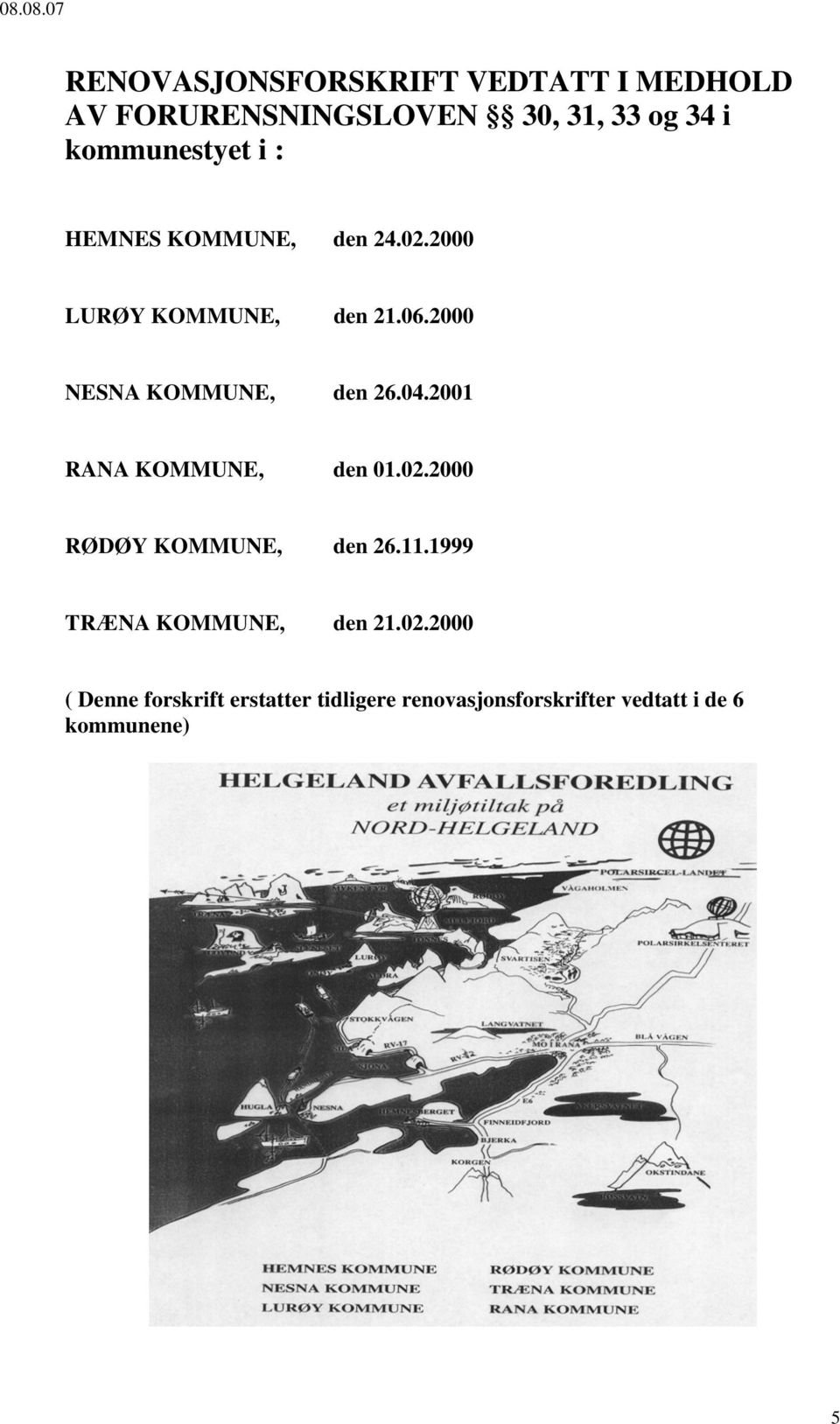 2000 NESNA KOMMUNE, den 26.04.2001 RANA KOMMUNE, den 01.02.2000 RØDØY KOMMUNE, den 26.11.